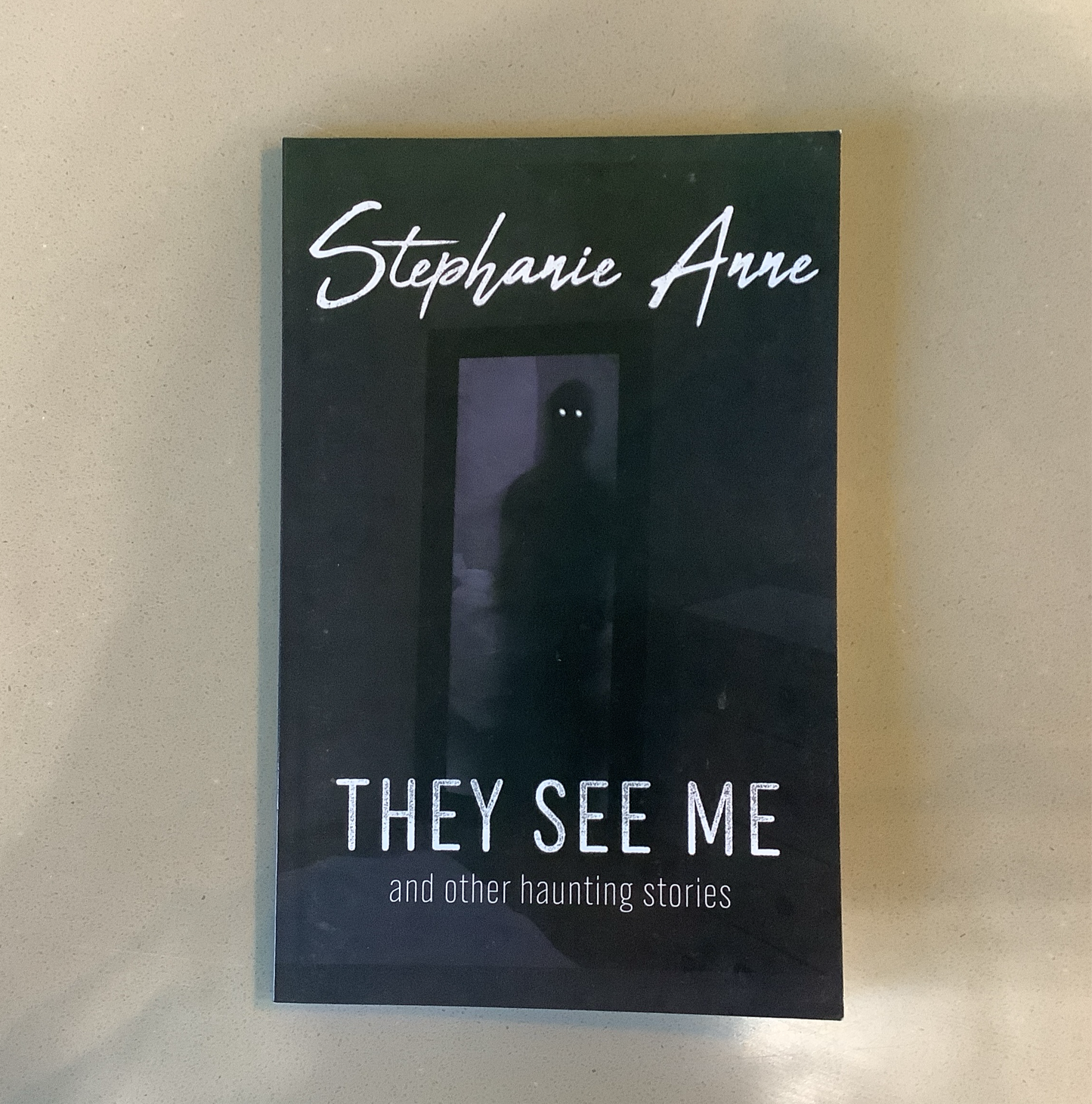They See Me and Other Haunting Stories by Stephanie Anne