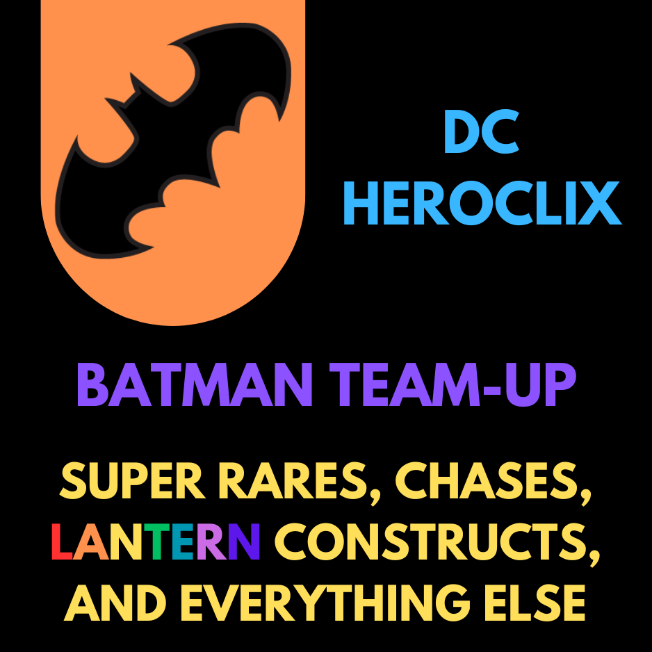 Heroclix - DC Batman Team-Up Rares Super Rares, Chases, Lantern Constructs et tout le reste