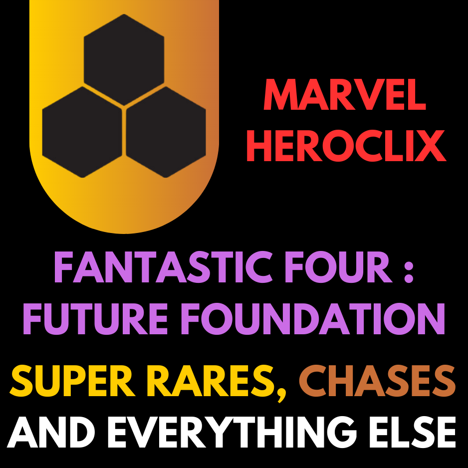 Heroclix - Marvel Fantastic Four : Future Foundation - Super Rares, Chases et tout le reste