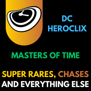 Heroclix - Super Rares, Chases et tout le reste de DC Masters of Time