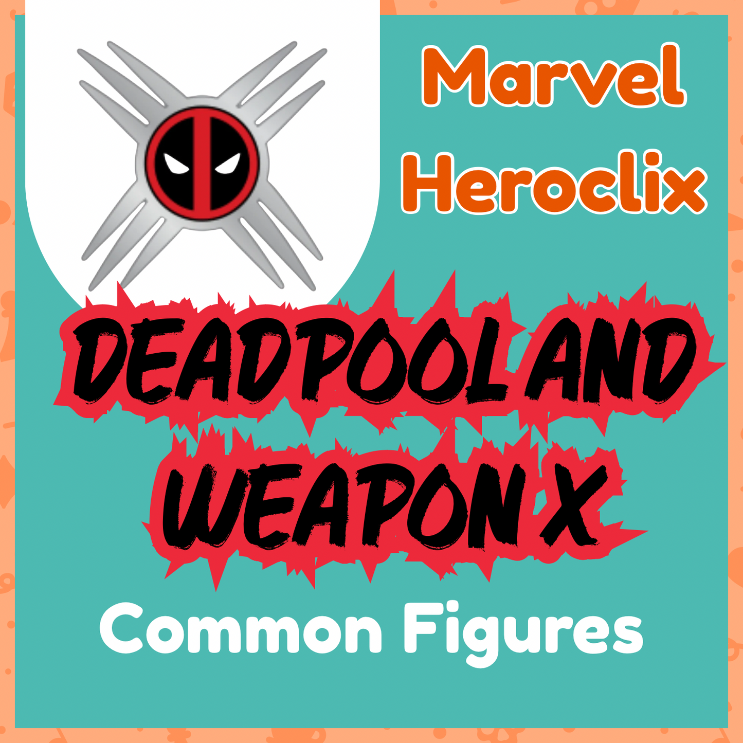 Heroclix - Marvel Deadpool and Weapon X - Commons